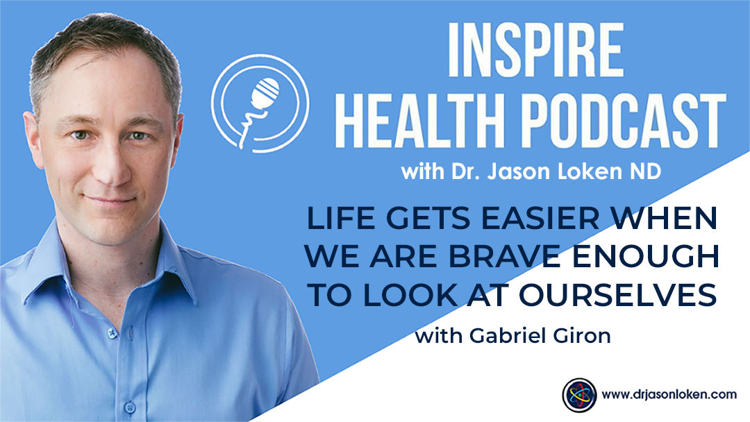 Episode 4: Life Gets Easier When We Are Brave Enough To Look At Ourselves with Gabriel Giron