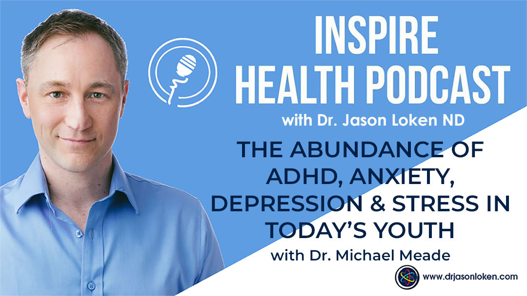 Episode 8: The Abundance Of ADHD, Anxiety, Depression & Stress In Today’s Youth with Dr. Michael Meade
