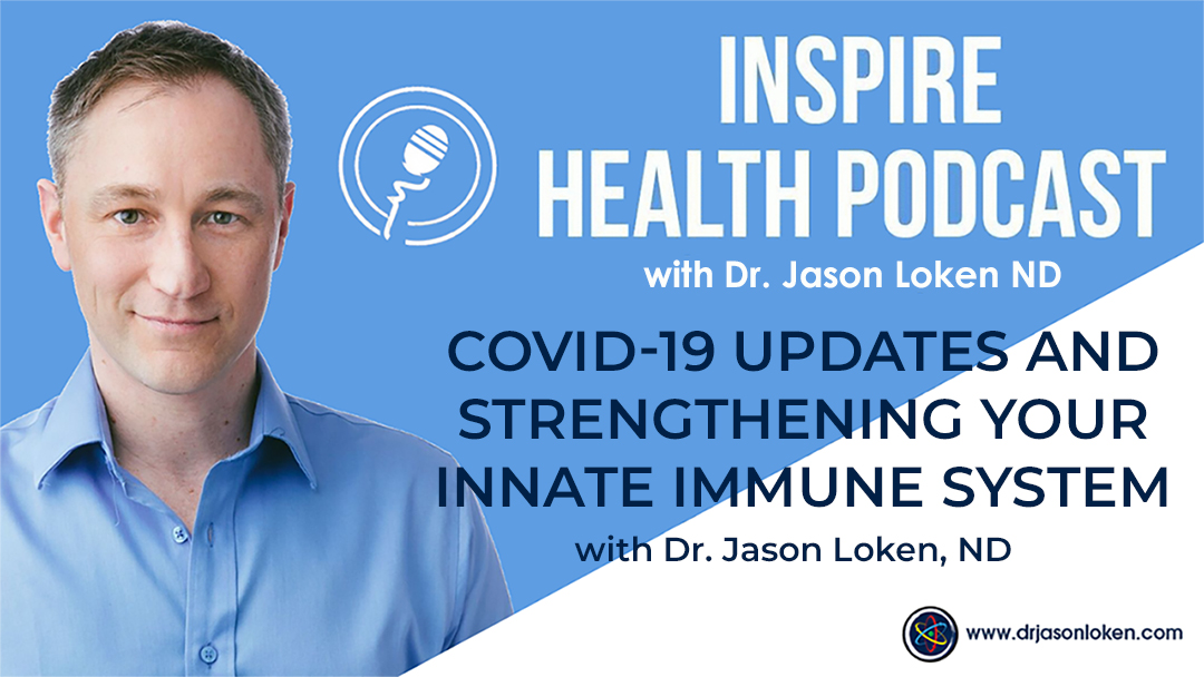 Episode 28: COVID-19 Updates and Strengthening Your Innate Immune System with Dr. Jason Loken, ND
