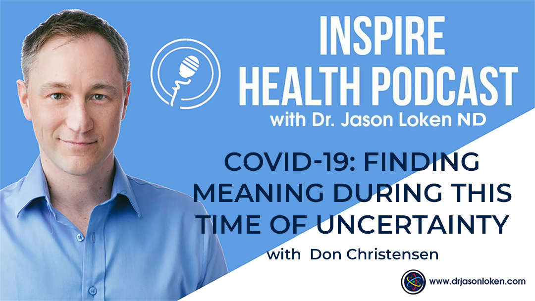 Episode 29: COVID-19: Finding Meaning During This Time Of Uncertainty with Don Christensen