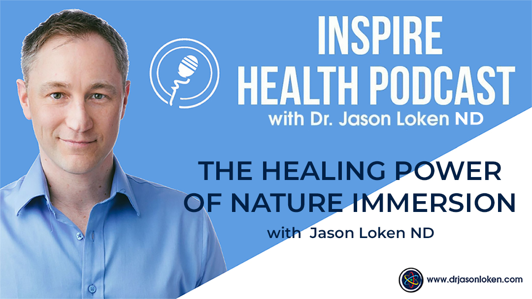Episode 46: The Healing Power of Nature Immersion with Dr. Jason Loken ND