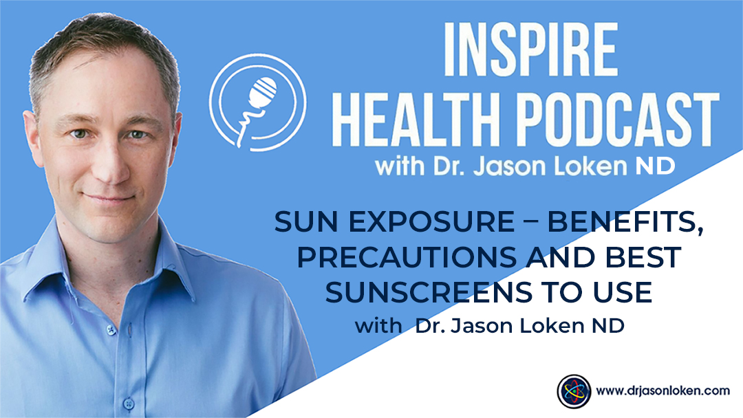 Episode 47: Sun Exposure – Benefits, Precautions And Best Sunscreens To Use with Dr. Jason Loken ND