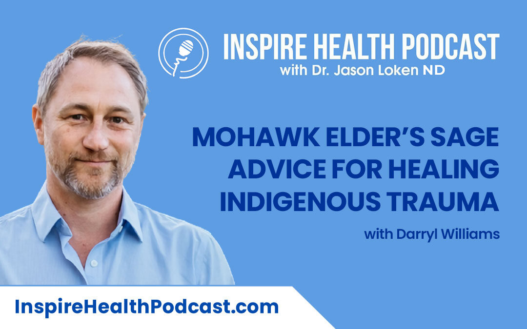 Episode 93: Mohawk Elder’s Sage Advice For healing Indigenous Trauma with Darryl Williams