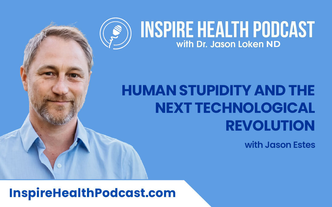Episode 124: Human Stupidity and the Next Technological Revolution With Jason Estes (Part 2)