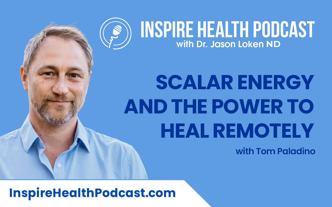 Episode 130: Scalar Energy and The Power to Heal remotely with Tom Paladino