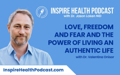 Episode 131: Love, Freedom And Fear and The Power of Living An Authentic Life with Dr. Valentina Onisor