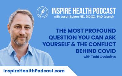 Episode 137: The Most Profound Question You Can Ask Yourself & The Conflict Behind COVID with Dr. Todd Ovokaitys
