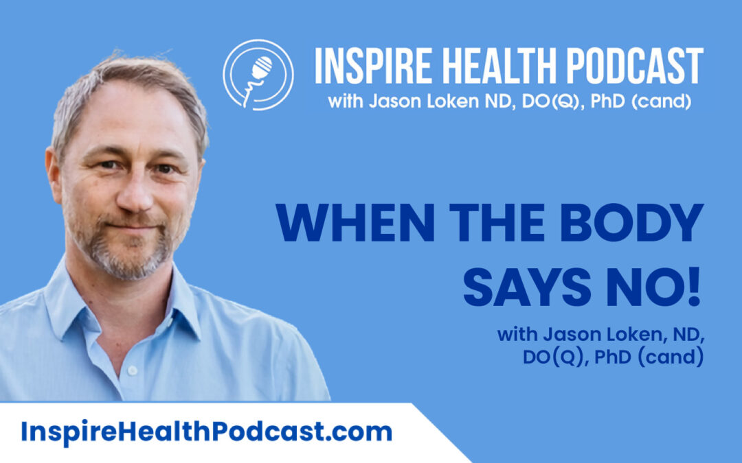 Episode 140: When The Body Says No! With Jason Loken, ND, DO(Q), PhD (cand)