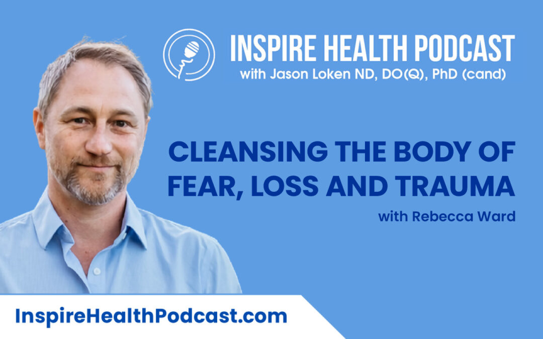 Episode 146: Cleansing the Body of Fear, Loss and Trauma with Rebecca Ward