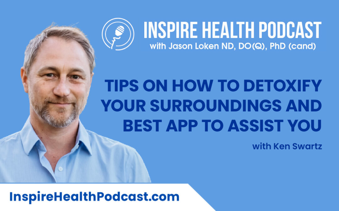 Episode 150: Tips on How to Detoxify Your Surroundings and Best App to Assist You with Ken Swartz