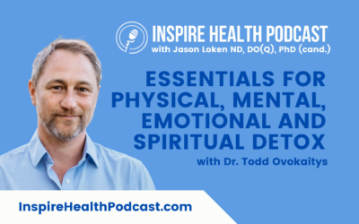 Episode 154: Essentials For Physical, Mental, Emotional and Spiritual Detox with Dr. Todd Ovokaitys