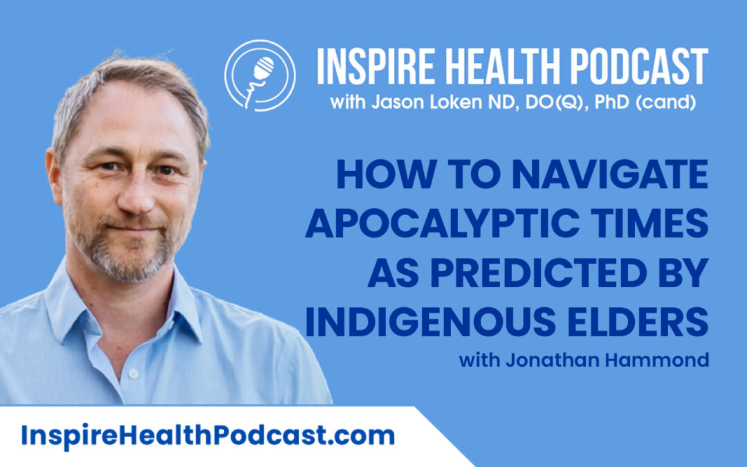 Episode 159: How to Navigate Apocalyptic Times as Predicted by Indigenous Elders with Jonathan Hammond