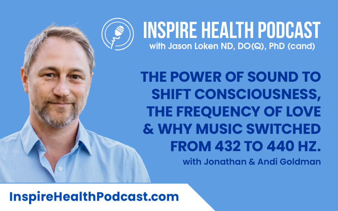 Episode 164: The Power of Sound to Shift Consciousness, the Frequency of Love & Why Music Switched from 432 to 440 hz. with Jonathan and Andi Goldman