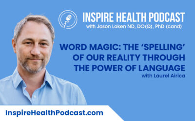 Episode 165: Word Magic: The ‘Spelling’ of Our Reality Through the Power of Language with Laurel Airica