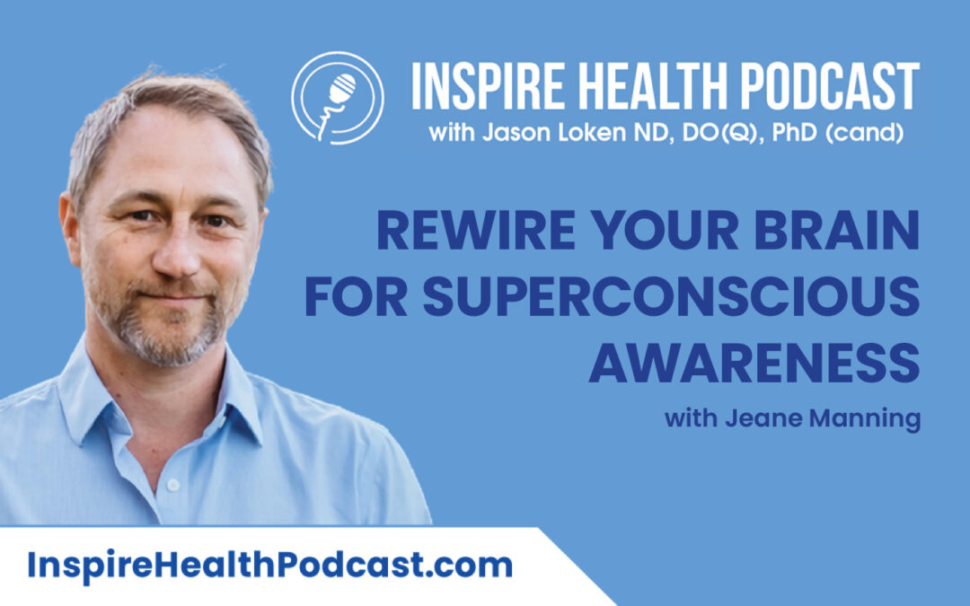 Episode 173: Rewire Your Brain for Superconscious Awareness with Joseph Selbie
