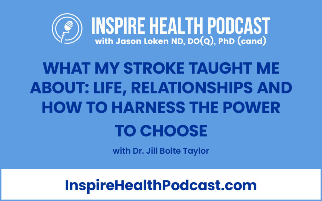 Episode 180: What my Stroke Taught me About: Life, Relationships and How to Harness the Power to Choose with Dr. Jill Bolte Taylor