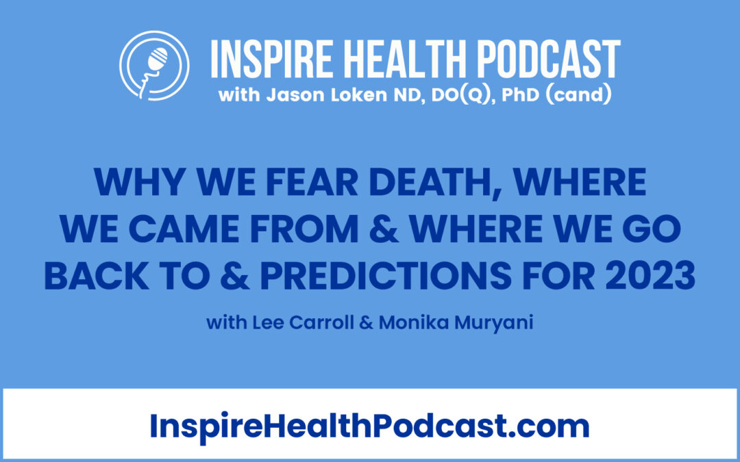 Episode 184: Why We Fear Death, Where We Came from & Where We Go Back to & Predictions for 2023 with Lee Carroll & Monika Muryani