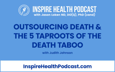 Episode 186: Outsourcing Death & the 5 Taproots of the Death Taboo with Judith Johnson
