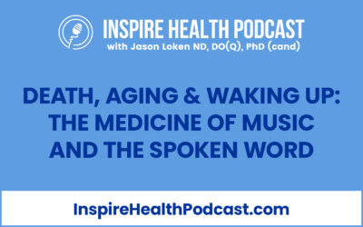 Episode 189: Death, Aging & Waking Up: The Medicine of Music and The Spoken Word