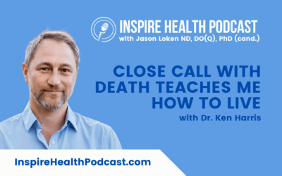 Episode 197: Close Call With Death Teaches Me How To Live with Dr. Ken Harris