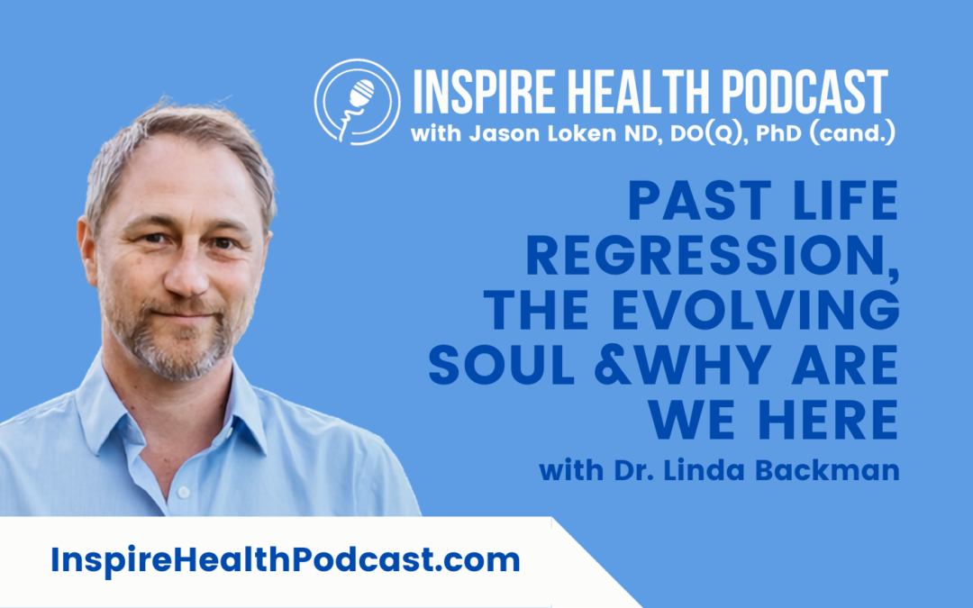 Episode 199: Past Life Regression, The Evolving Soul & Why Are We Here with Dr. Linda Backman