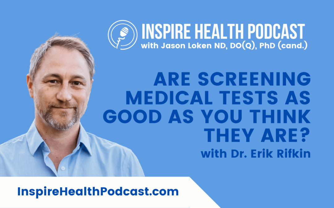 Episode 221: Are Screening Medical Tests as Good as You Think They Are? with Dr. Erik Rifkin