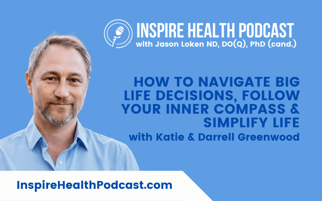 Episode 223: How To Navigate Big Life Decisions, Follow Your inner Compass & Simplify Life With Katie & Darrell Greenwood