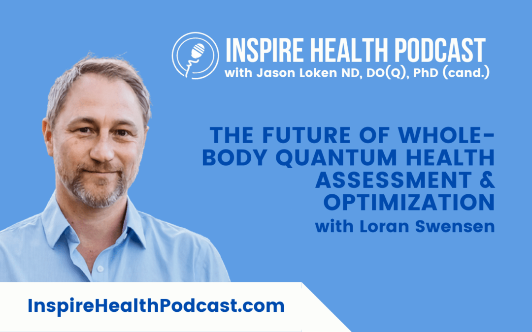 Episode 224: The Future Of Whole-Body Quantum Health Assessment & Optimization with Loran Swensen