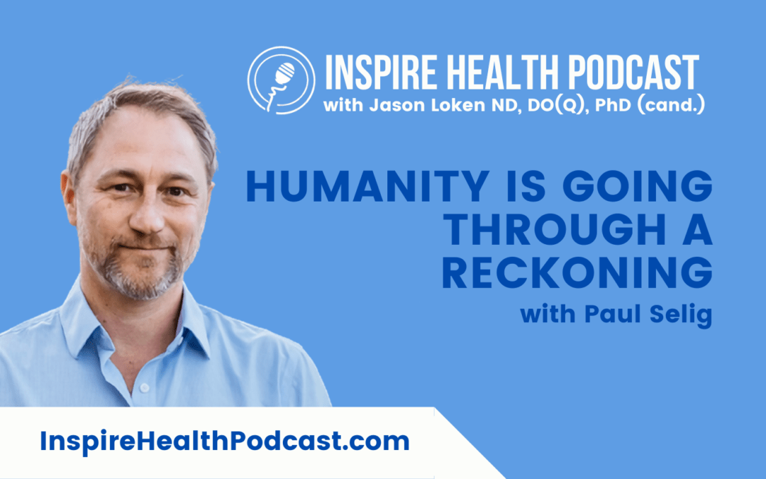 Episode 230: Humanity is Going Through a Reckoning with Paul Selig