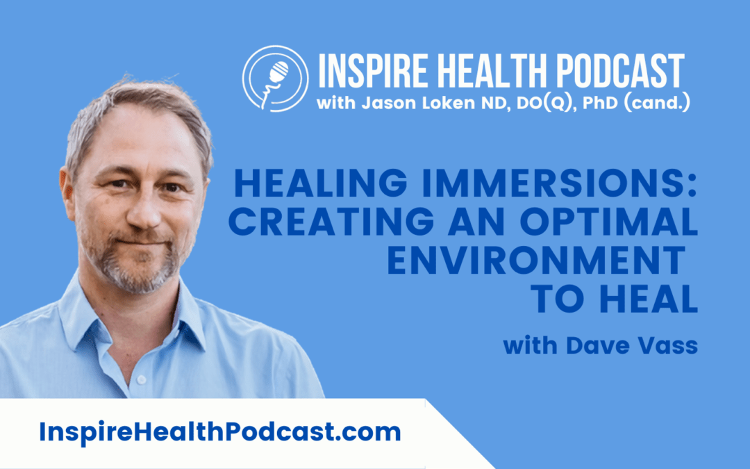 Episode 231: Healing Immersions: Creating An Optimal Environment to Heal with Dave Vass