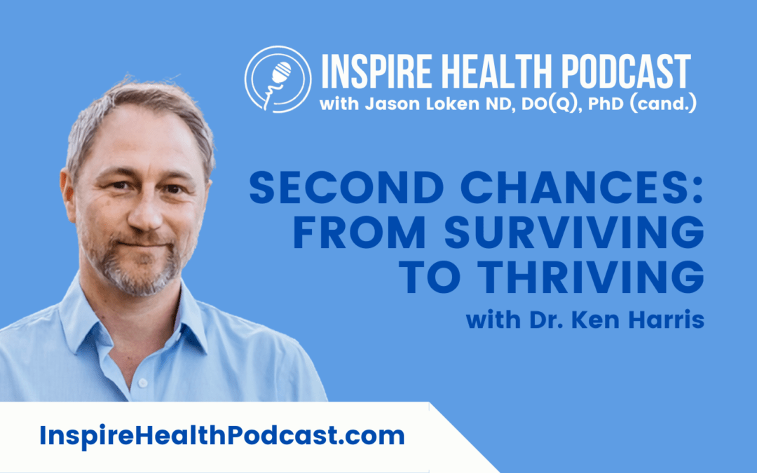 Episode 233: Second Chances: From Surviving to Thriving with Dr. Ken Harris